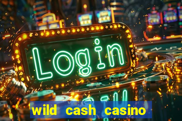 wild cash casino slots paga