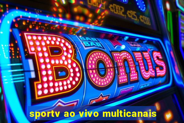 sportv ao vivo multicanais