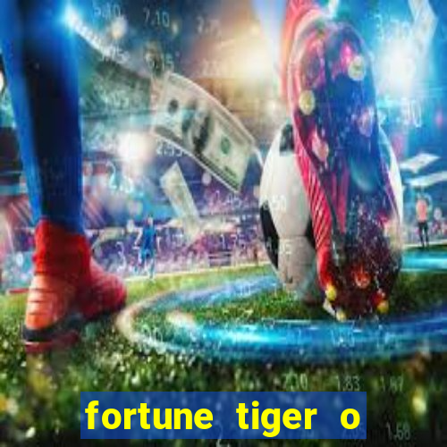 fortune tiger o que e