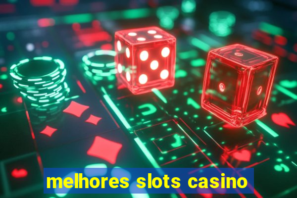 melhores slots casino