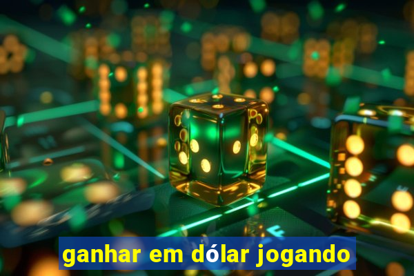 ganhar em dólar jogando