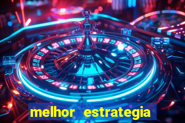 melhor estrategia para roleta