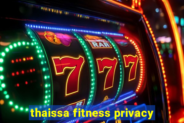 thaissa fitness privacy