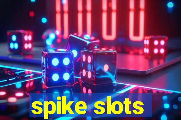 spike slots