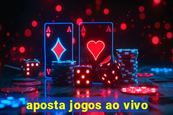 aposta jogos ao vivo