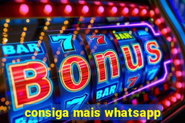 consiga mais whatsapp