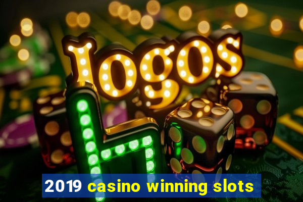 2019 casino winning slots