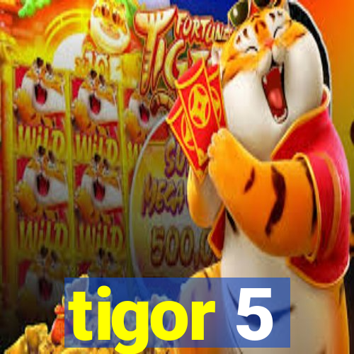 tigor 5