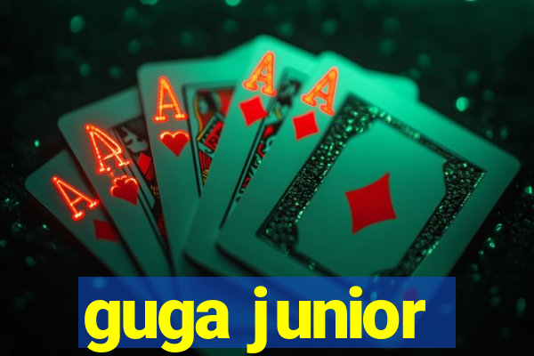 guga junior