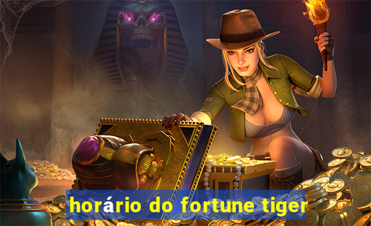 horário do fortune tiger