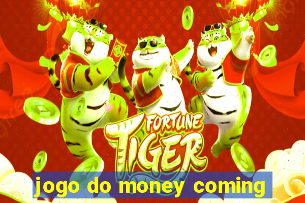 jogo do money coming