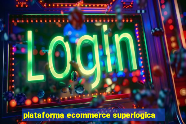 plataforma ecommerce superlogica