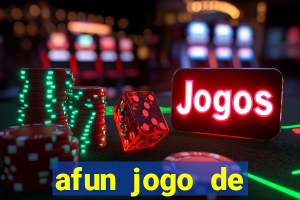 afun jogo de ganhar dinheiro