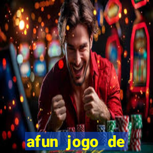 afun jogo de ganhar dinheiro