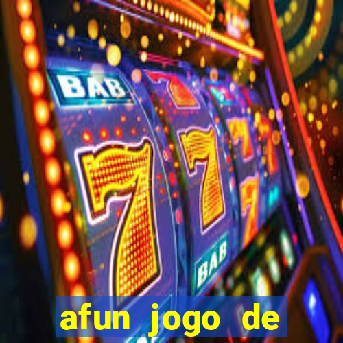 afun jogo de ganhar dinheiro