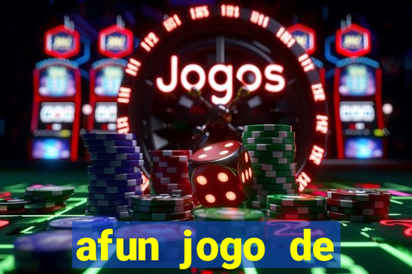 afun jogo de ganhar dinheiro