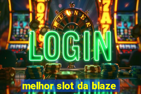 melhor slot da blaze