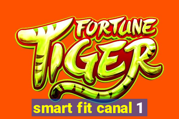 smart fit canal 1