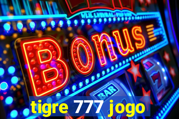 tigre 777 jogo