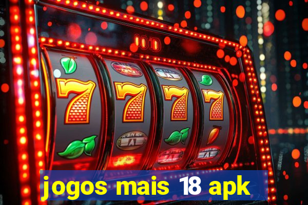 jogos mais 18 apk