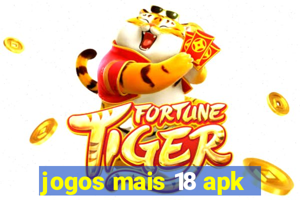 jogos mais 18 apk