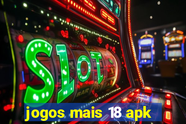 jogos mais 18 apk