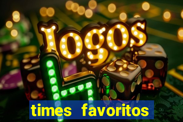 times favoritos para ganhar hoje brasileir?o