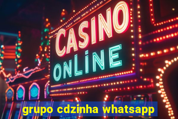 grupo cdzinha whatsapp