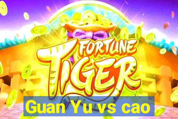 Guan Yu vs cao