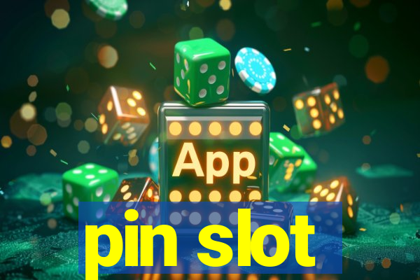 pin slot