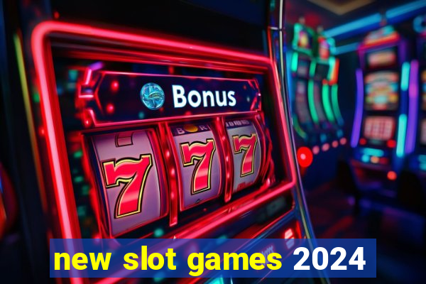 new slot games 2024