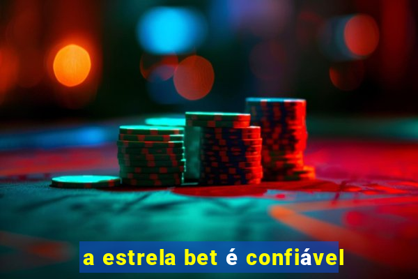 a estrela bet é confiável