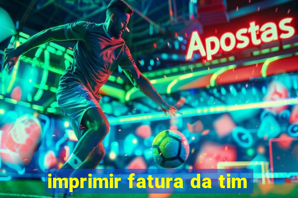 imprimir fatura da tim