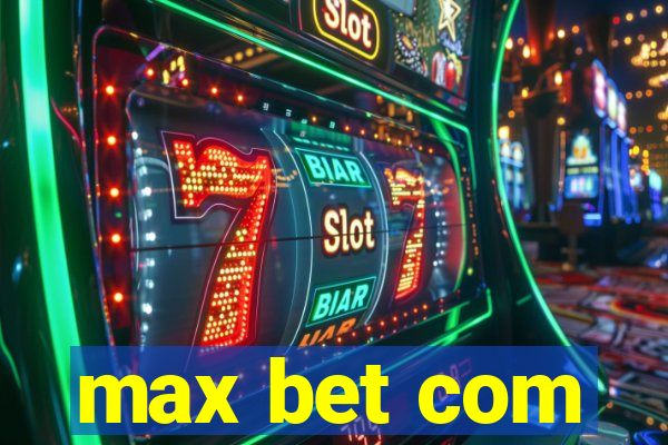 max bet com