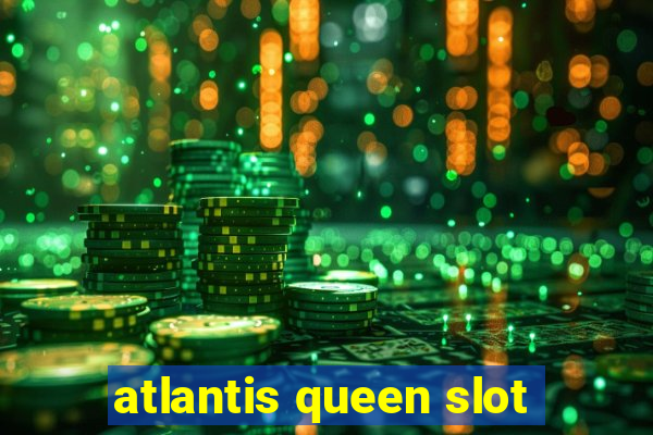 atlantis queen slot