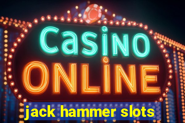 jack hammer slots