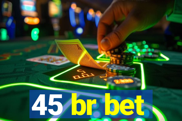 45 br bet