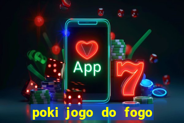 poki jogo do fogo e agua