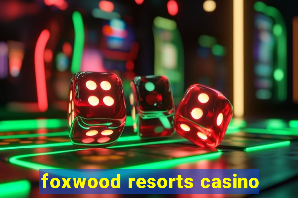 foxwood resorts casino