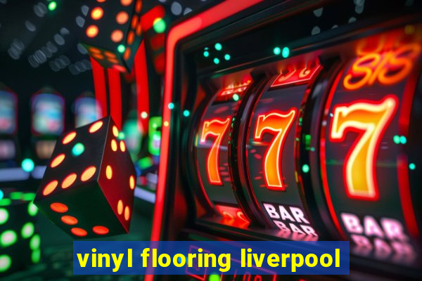 vinyl flooring liverpool