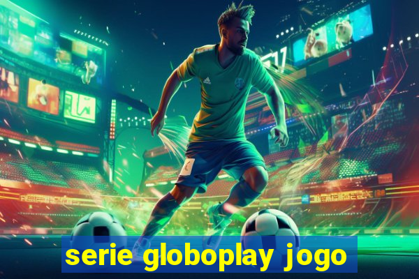 serie globoplay jogo