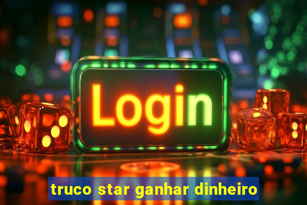 truco star ganhar dinheiro