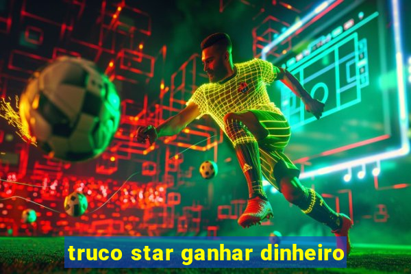 truco star ganhar dinheiro