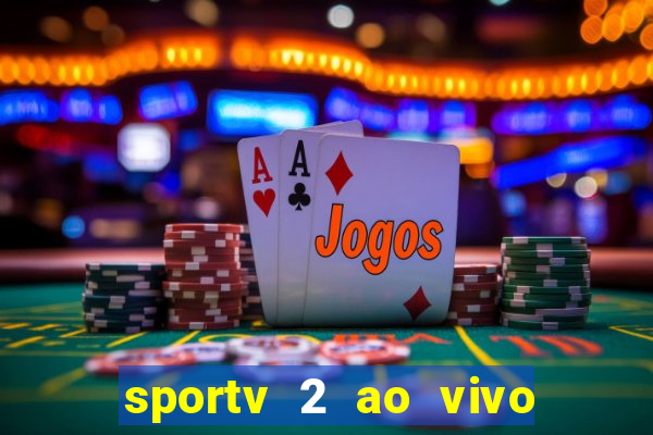 sportv 2 ao vivo futebol play hd