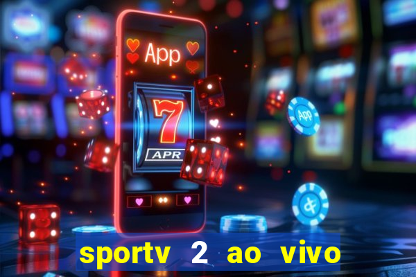 sportv 2 ao vivo futebol play hd