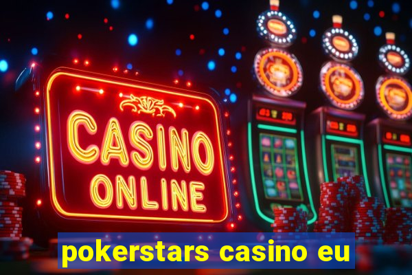 pokerstars casino eu