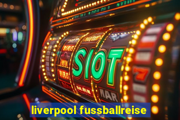 liverpool fussballreise