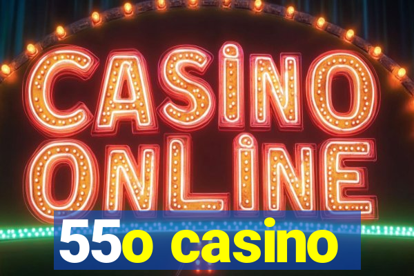 55o casino