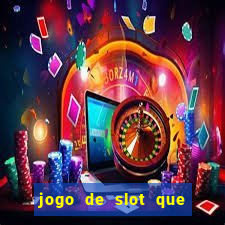 jogo de slot que ganha dinheiro de verdade