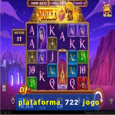 plataforma 722 jogo é confiável